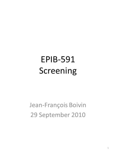 EPIB-591 Screening Jean-François Boivin 29 September 2010 1.