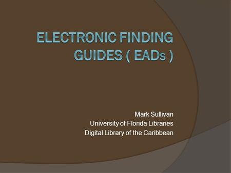 Mark Sullivan University of Florida Libraries Digital Library of the Caribbean.