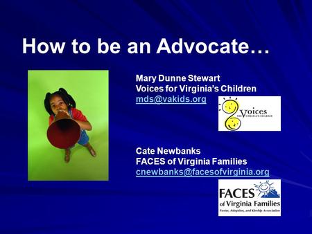 Mary Dunne Stewart Voices for Virginia’s Children Cate Newbanks FACES of Virginia Families How to be an Advocate…