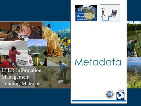 LTER Information Management Training Materials LTER Information Managers Committee Metadata.