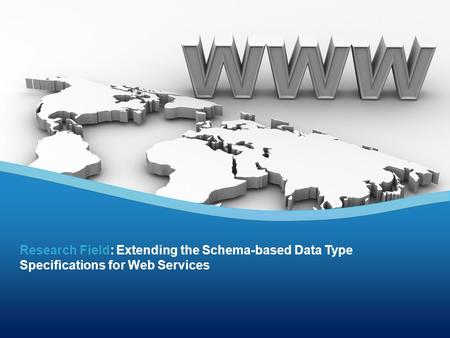 Research Field: Extending the Schema-based Data Type Specifications for Web Services.