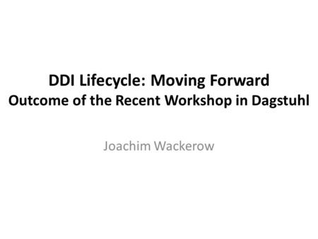 DDI Lifecycle: Moving Forward Outcome of the Recent Workshop in Dagstuhl Joachim Wackerow.