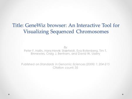Title: GeneWiz browser: An Interactive Tool for Visualizing Sequenced Chromosomes By Peter F. Hallin, Hans-Henrik Stærfeldt, Eva Rotenberg, Tim T. Binnewies,