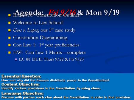 Agenda: Fri 9/16 & Mon 9/19 RAP #10: Constitution Outlines RAP #10: Constitution Outlines Welcome to Law School! Welcome to Law School! Goss v. Lopez,