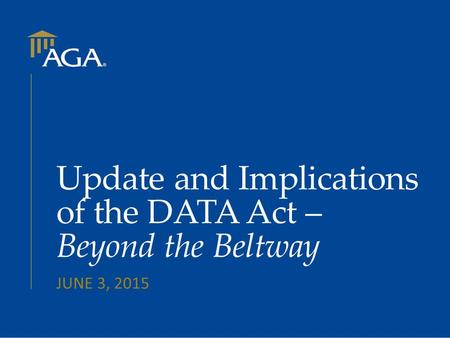 Update and Implications of the DATA Act – Beyond the Beltway JUNE 3, 2015.