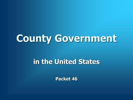 County Government in the United States Packet 46.