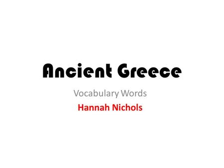 Ancient Greece Vocabulary Words Hannah Nichols. Acropolis A large hill which the Greeks built their city- states around.