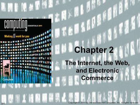 The Internet, the Web, and Electronic Commerce Chapter 2 Copyright © 2011 by The McGraw-Hill Companies, Inc. All rights reserved. 2-1.