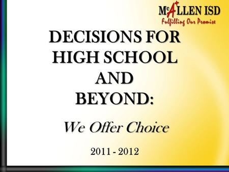 DECISIONS FOR HIGH SCHOOL ANDBEYOND: We Offer Choice 2011 - 2012.