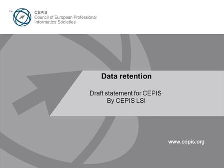 21 st April 200737 th CEPIS Spring Council - Prague Presentation Title Here 30pt Arial Data retention Draft statement for CEPIS By CEPIS LSI.