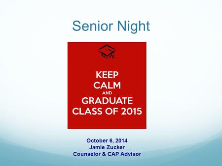 Senior Night October 6, 2014 Jamie Zucker Counselor & CAP Advisor.