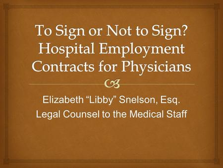 Elizabeth “Libby” Snelson, Esq. Legal Counsel to the Medical Staff.