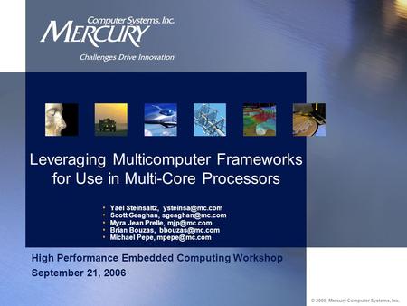 © 2005 Mercury Computer Systems, Inc. Yael Steinsaltz, Scott Geaghan, Myra Jean Prelle, Brian Bouzas,