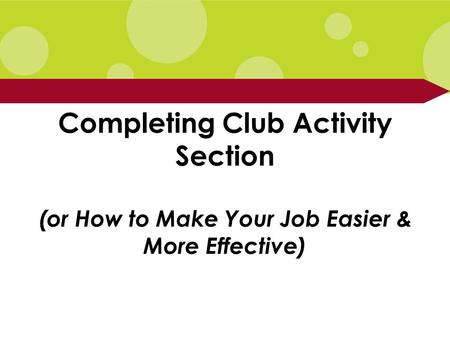 Completing Club Activity Section (or How to Make Your Job Easier & More Effective)