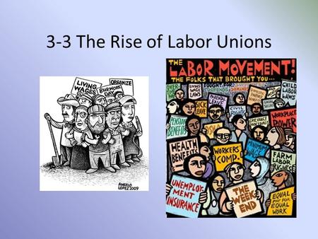 3-3 The Rise of Labor Unions. Warm-Up What is a strike? Why would workers go on strike? What professions are Union?