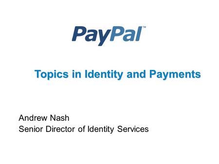 Andrew Nash Senior Director of Identity Services Topics in Identity and Payments.