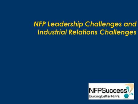 NFP Leadership Challenges and Industrial Relations Challenges.