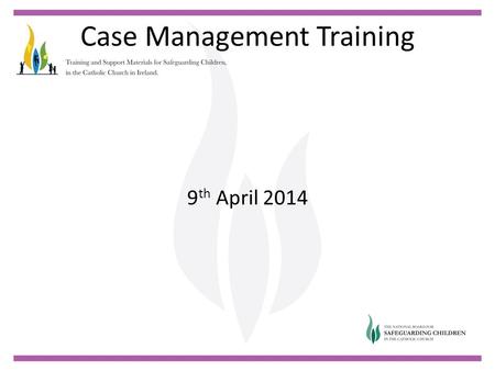 Case Management Training 9 th April 2014. Case Management Training Welcome and Prayer Colette Stevenson.