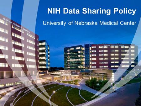 NIH Data Sharing Policy University of Nebraska Medical Center.