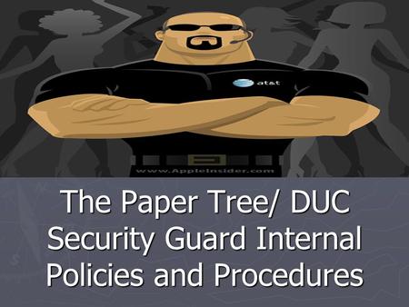 The Paper Tree/ DUC Security Guard Internal Policies and Procedures.