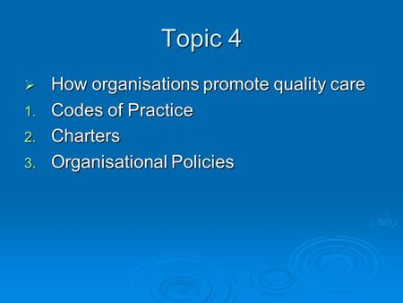 Topic 4 How organisations promote quality care Codes of Practice
