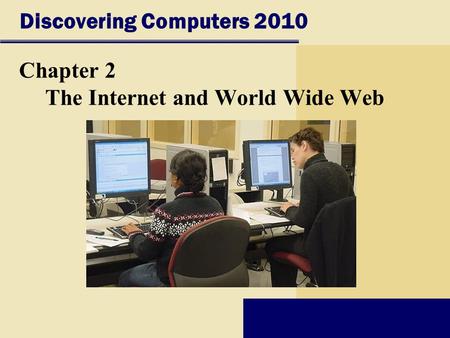 Discovering Computers 2010 Chapter 2 The Internet and World Wide Web.