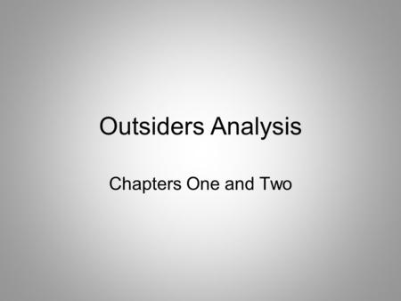 Outsiders Analysis Chapters One and Two.