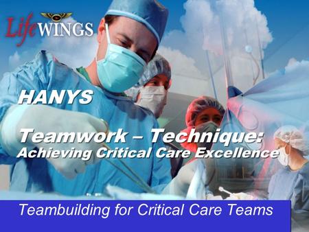 HANYS Teamwork – Technique: Achieving Critical Care Excellence Teambuilding for Critical Care Teams.