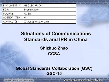 DOCUMENT #:GSC15-IPR-06 FOR:Presentation SOURCE:CCSA AGENDA ITEM:6 Situations of Communications Standards and IPR in China.