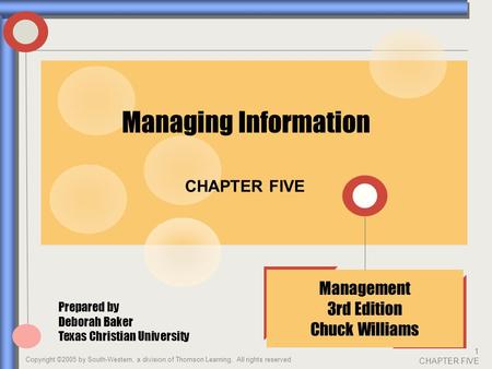 Copyright ©2005 by South-Western, a division of Thomson Learning. All rights reserved 1 CHAPTER FIVE CHAPTER FIVE Management 3rd Edition Chuck Williams.