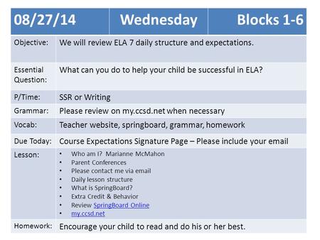 08/27/14WednesdayBlocks 1-6 Objective: We will review ELA 7 daily structure and expectations. Essential Question: What can you do to help your child be.