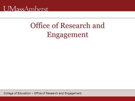 College of Education – Office of Research and Engagement Office of Research and Engagement.