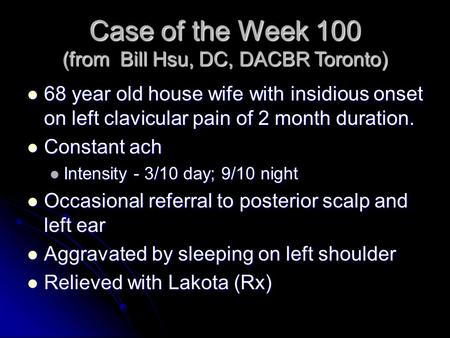 Case of the Week 100 (from Bill Hsu, DC, DACBR Toronto)