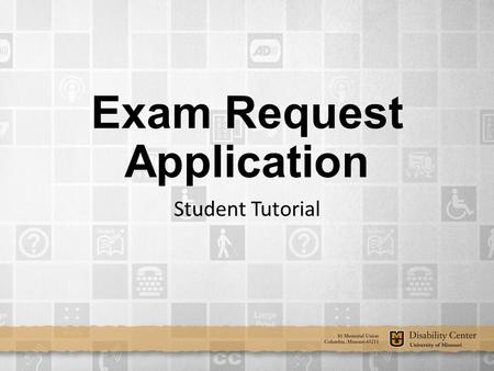 Exam Request Application Student Tutorial. TABLE OF CONTENTS Accessing Requests (slides 3-12) Accessing Requests Scheduling (slides 13-31)Scheduling Student.