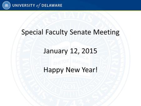 Special Faculty Senate Meeting January 12, 2015 Happy New Year!
