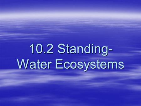 10.2 Standing-Water Ecosystems