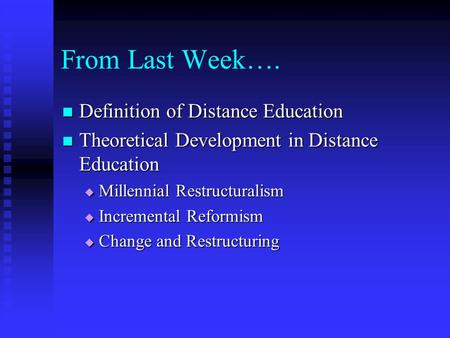 From Last Week…. Definition of Distance Education Definition of Distance Education Theoretical Development in Distance Education Theoretical Development.