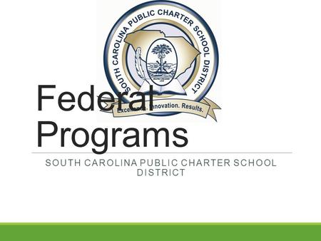 Federal Programs SOUTH CAROLINA PUBLIC CHARTER SCHOOL DISTRICT.