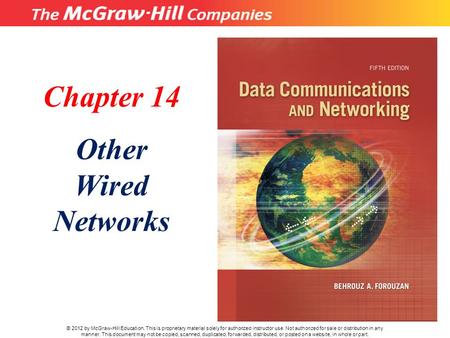 Chapter 14 Other Wired Networks © 2012 by McGraw-Hill Education. This is proprietary material solely for authorized instructor use. Not authorized for.