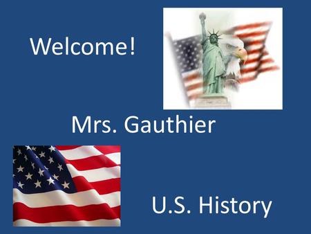 Welcome! Mrs. Gauthier U.S. History. What will I be doing this semester?