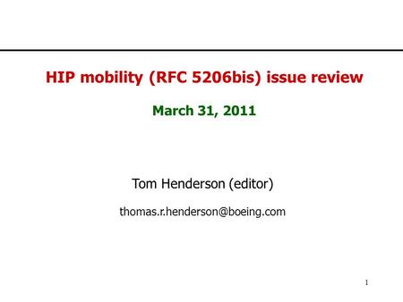 IETF 77 1 HIP mobility (RFC 5206bis) issue review March 31, 2011 Tom Henderson (editor)