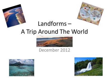 Landforms – A Trip Around The World