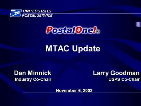 MTAC Update November 6, 2002 Larry Goodman USPS Co-Chair Dan Minnick Industry Co-Chair.