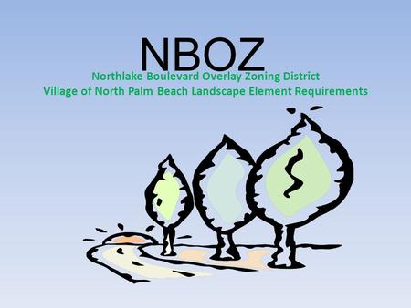 NBOZ Northlake Boulevard Overlay Zoning District Village of North Palm Beach Landscape Element Requirements.