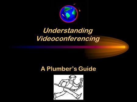 Understanding Videoconferencing A Plumber’s Guide.