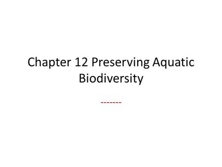 Chapter 12 Preserving Aquatic Biodiversity