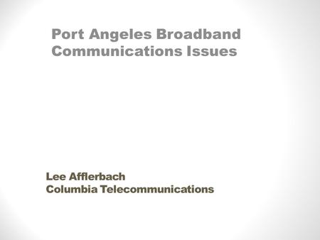 Lee Afflerbach Columbia Telecommunications Port Angeles Broadband Communications Issues.