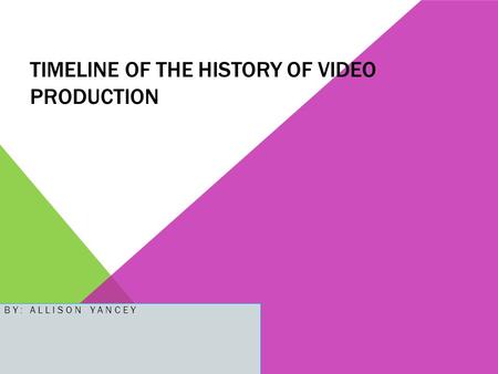 Timeline of the History of video production