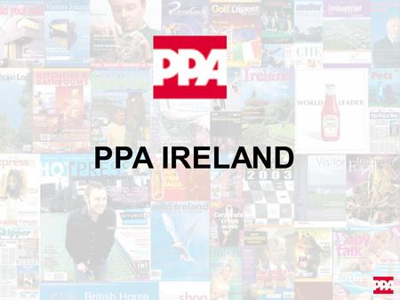 PPA IRELAND. Agenda Brief update on PPA Ireland Research Objectives Methodology Key Findings.