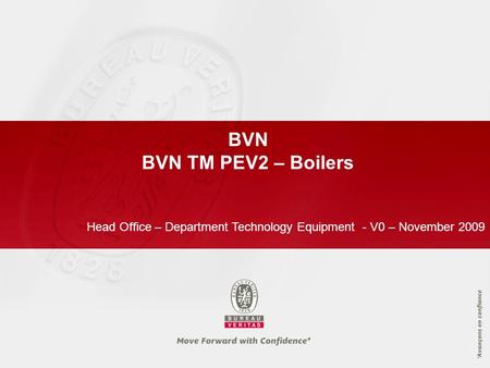 BVN BVN TM PEV2 – Boilers Head Office – Department Technology Equipment - V0 – November 2009.